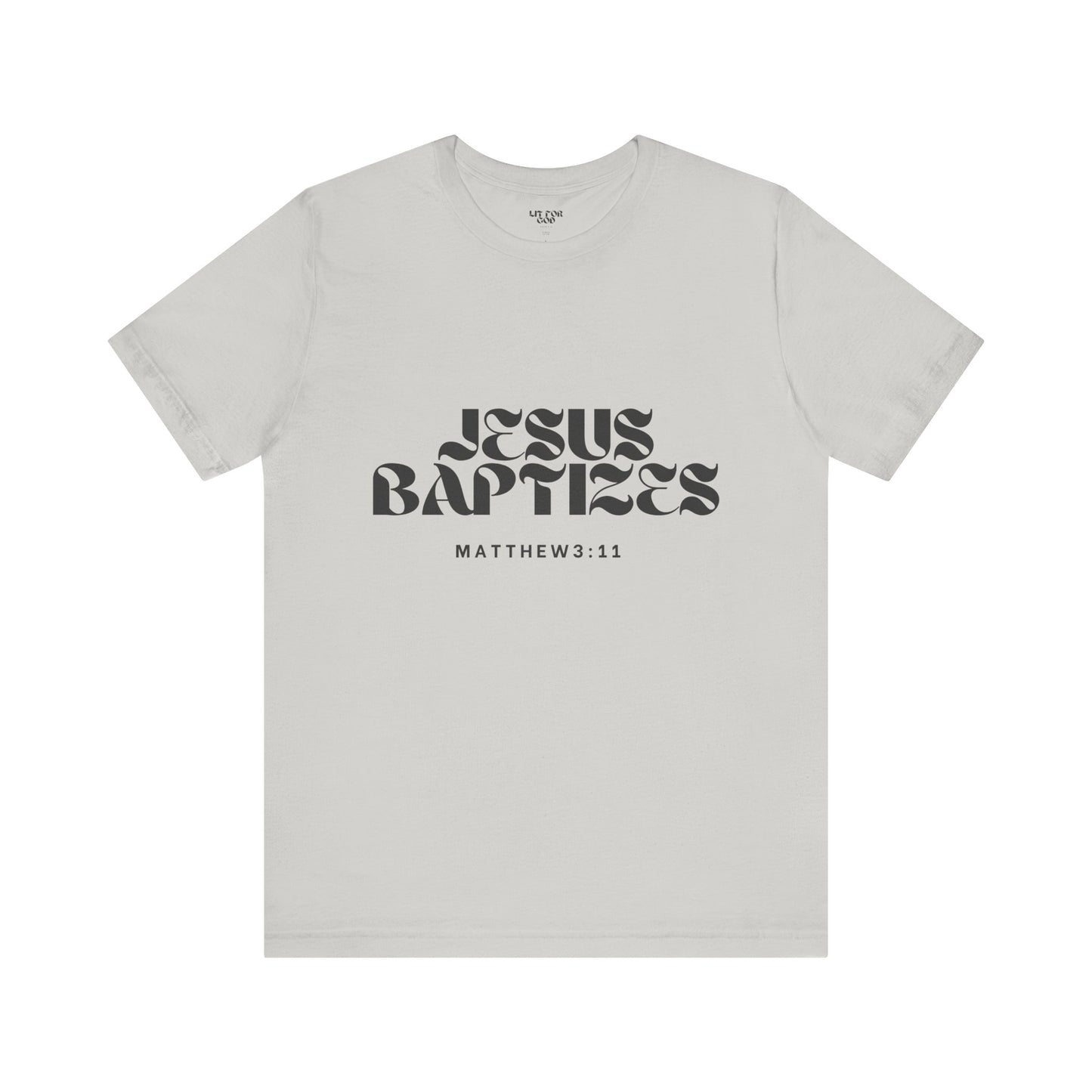 Jesus Baptizes Unisex Jersey Tee (Dark Text) - Lit for God™