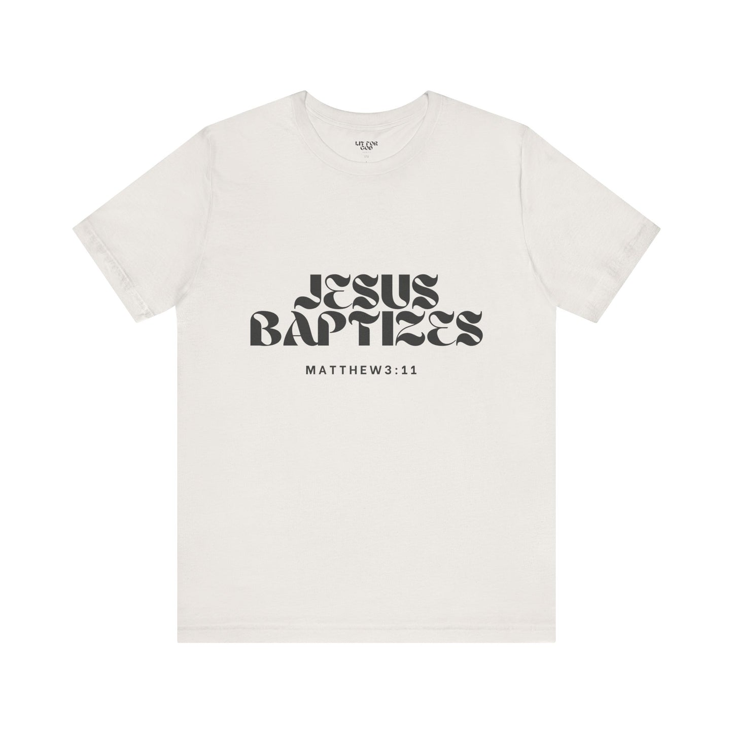 Jesus Baptizes Unisex Jersey Tee (Dark Text) - Lit for God™