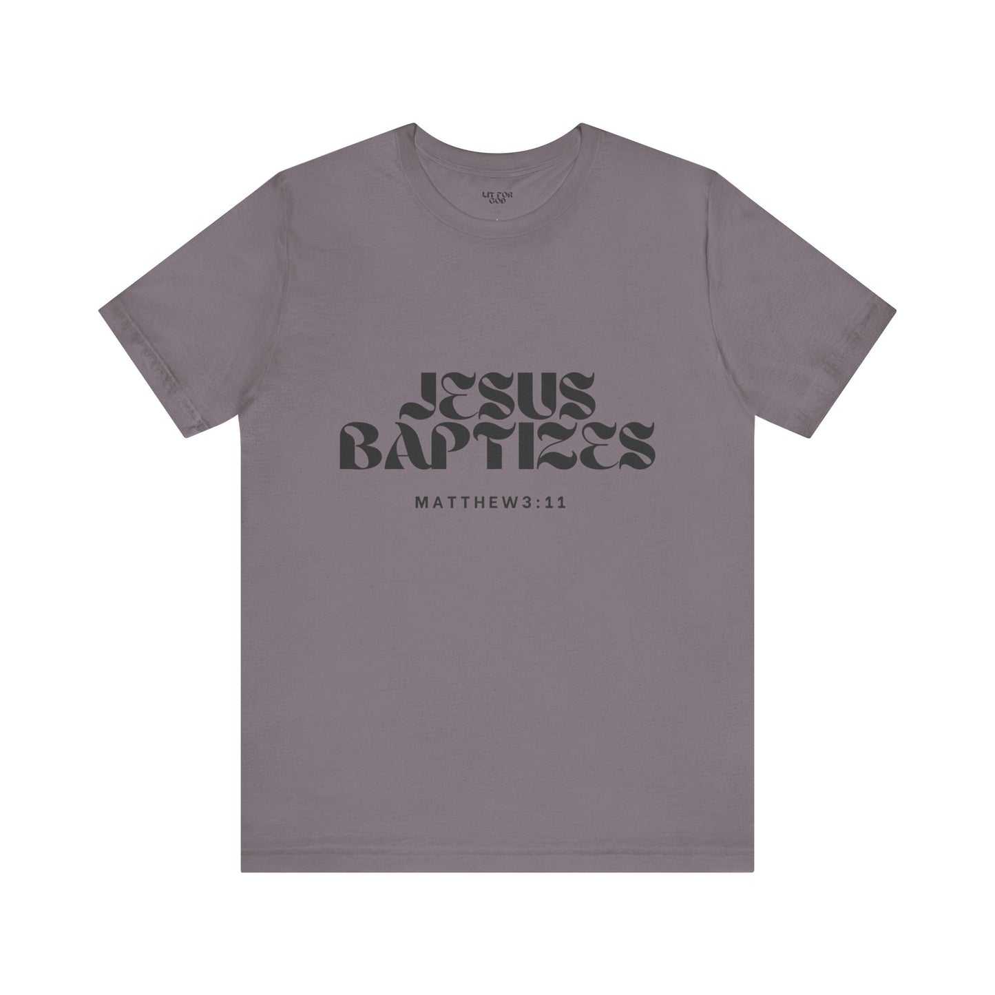 Jesus Baptizes Unisex Jersey Tee (Dark Text) - Lit for God™