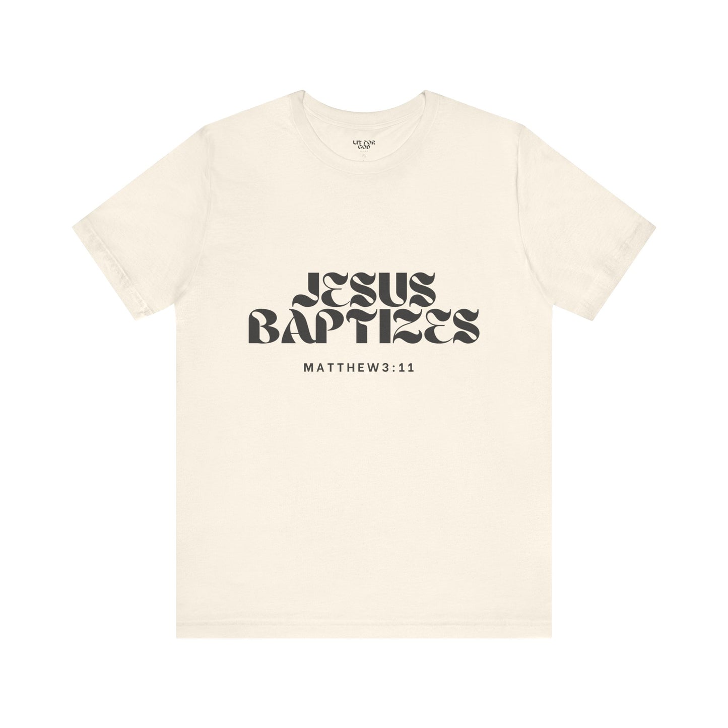 Jesus Baptizes Unisex Jersey Tee (Dark Text) - Lit for God™