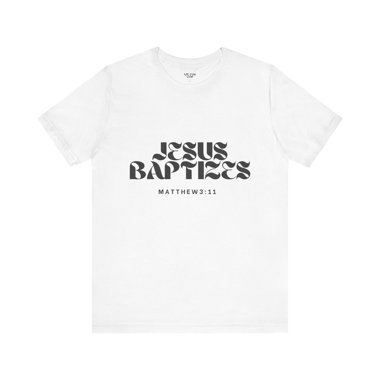 Jesus Baptizes Unisex Jersey Tee (Dark Text) - Lit for God™