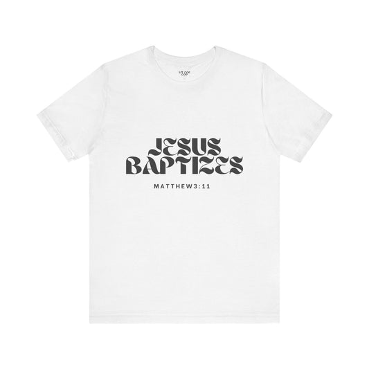 Jesus Baptizes Unisex Jersey Tee (Dark Text) - Lit for God™